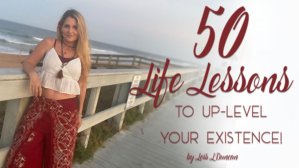 50 life lessons to uplevel your existence  by Lois Duncan 