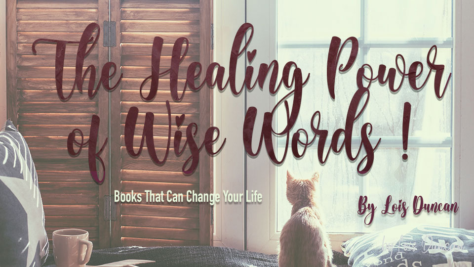 Healing Power of Wise Words Books that can change your life by Lois Duncan 